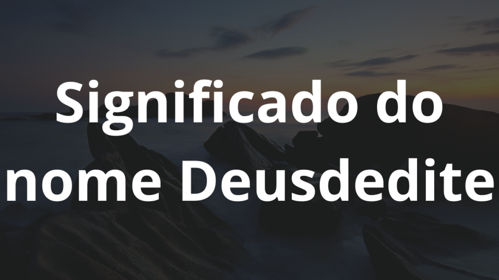 Significado do nome Deusdedite