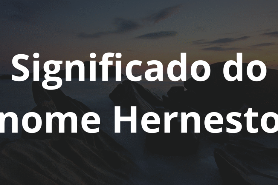 Significado do nome Hernesto