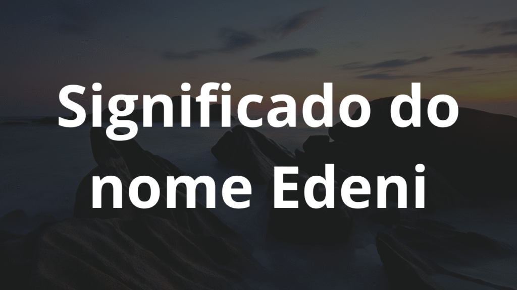 Significado do nome Edeni