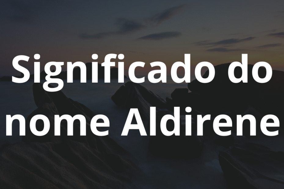 Significado do nome Aldirene