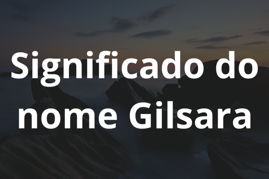 Significado do nome Gilsara