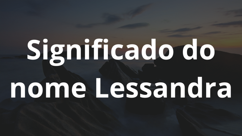 Significado do nome Lessandra
