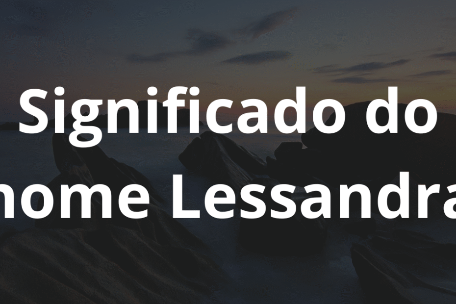 Significado do nome Lessandra