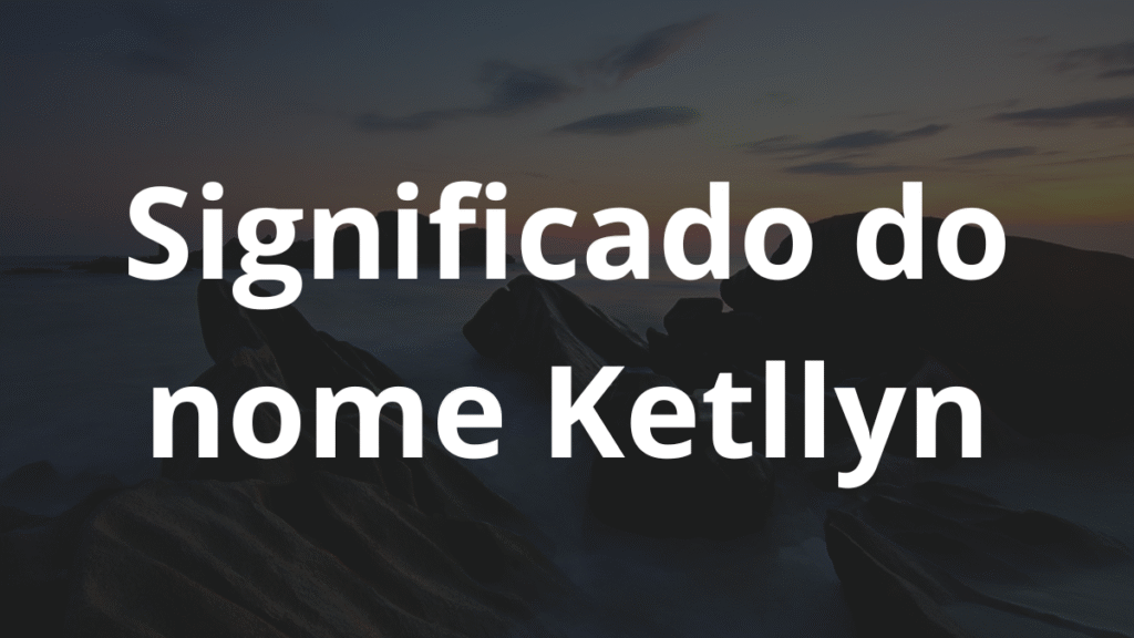 Significado do nome Ketllyn