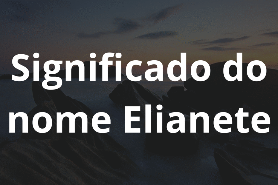 Significado do nome Elianete