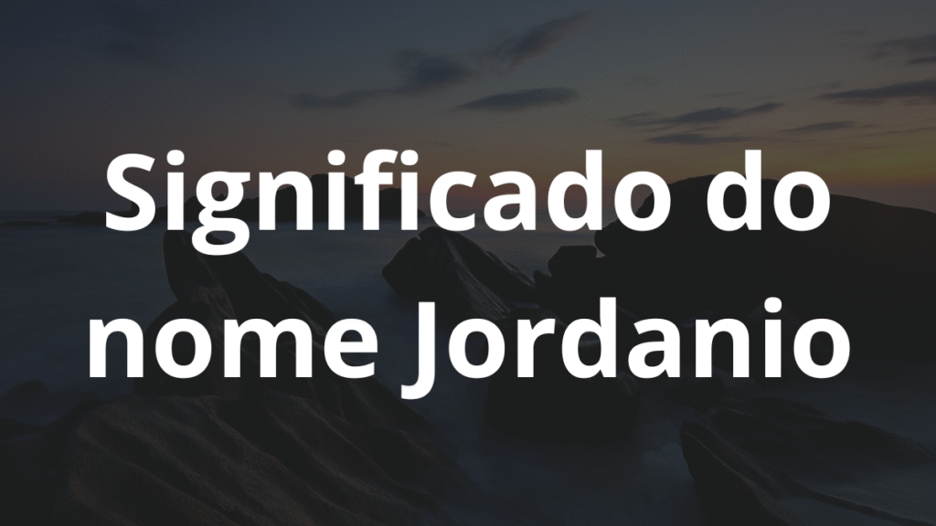Significado do nome Jordanio: História e origem! 1 Significado do nome Jordanio