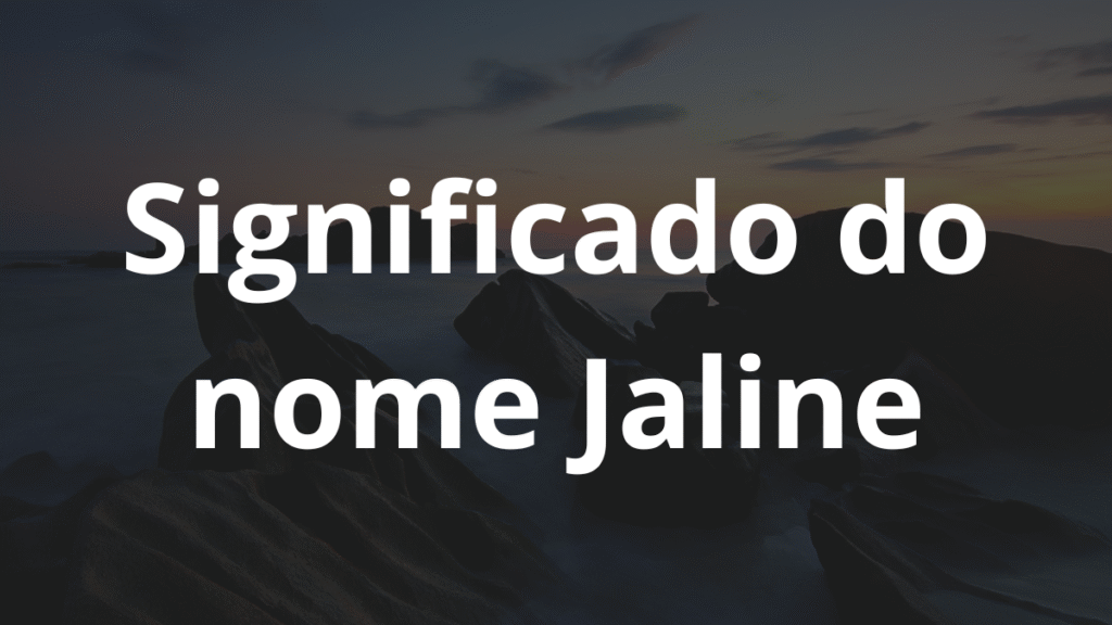 Significado do nome Jaline: História e origem! 1 Significado do nome Jaline