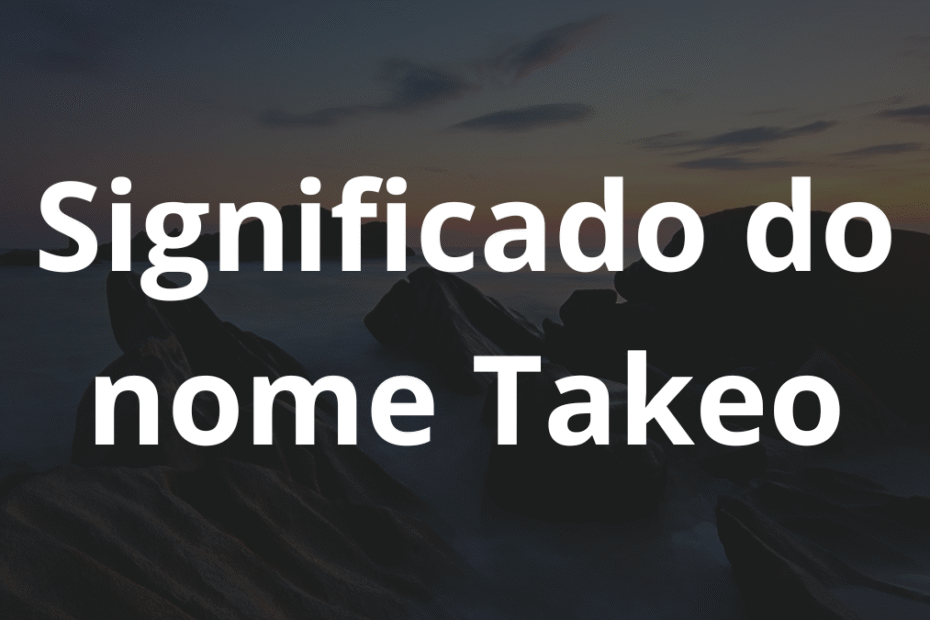 Significado do nome Takeo