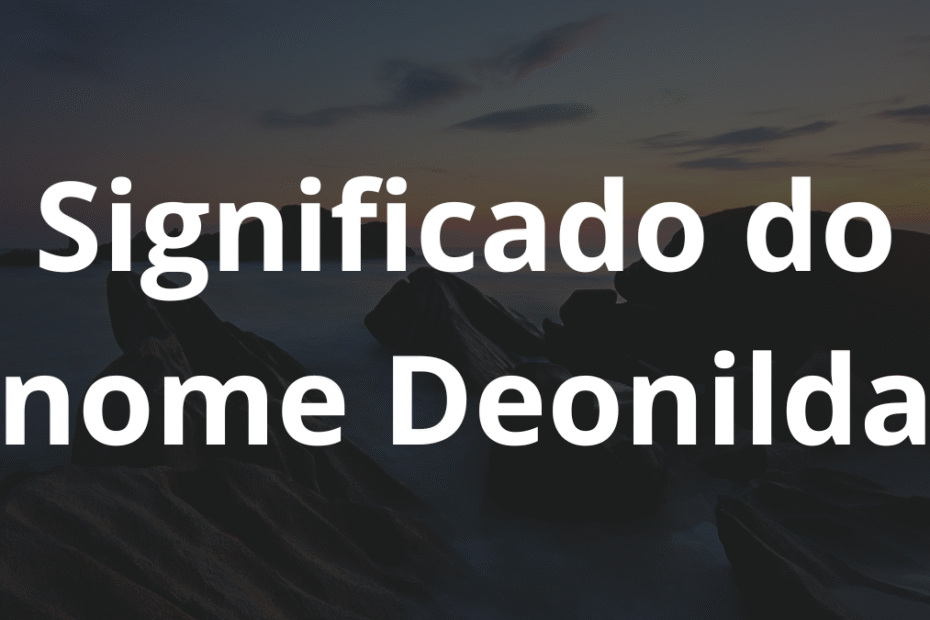 Significado do nome Deonilda