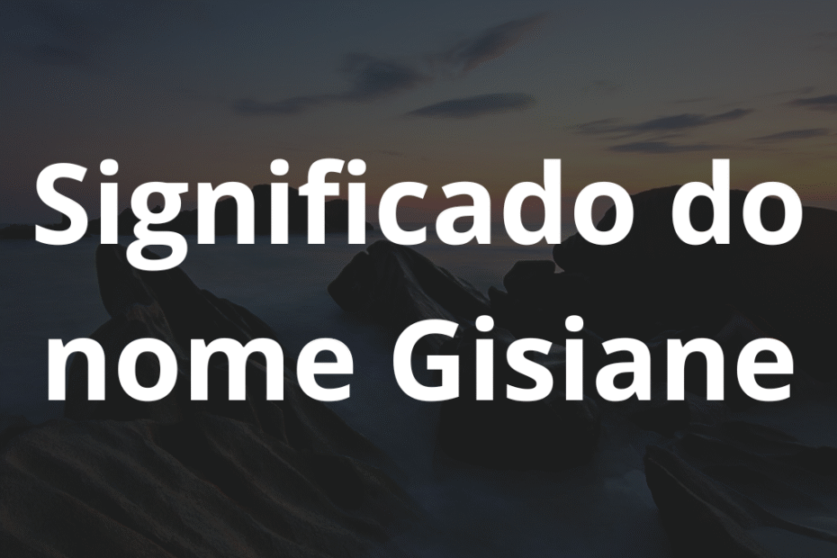 Significado do nome Gisiane