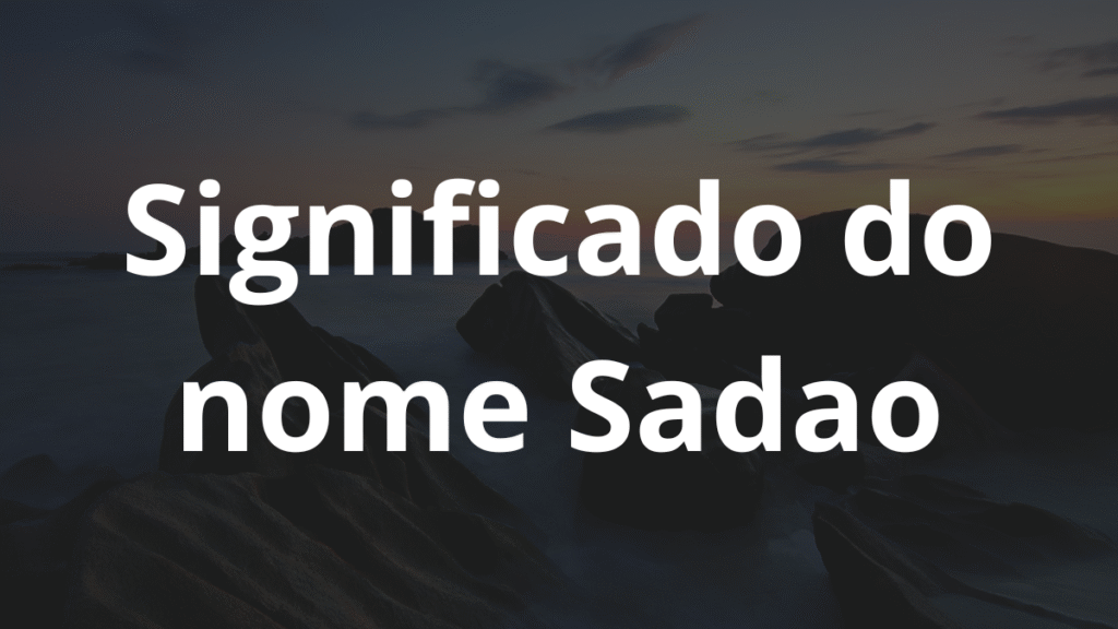 Significado do nome Sadao