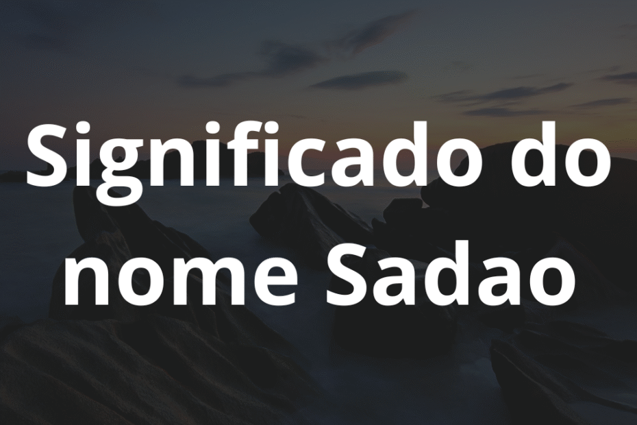 Significado do nome Sadao