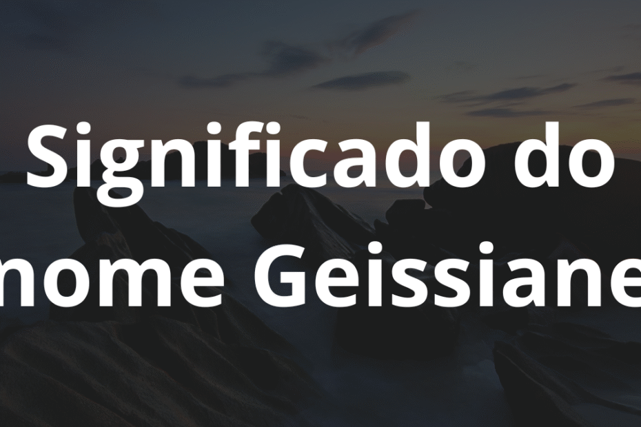 Significado do nome Geissiane