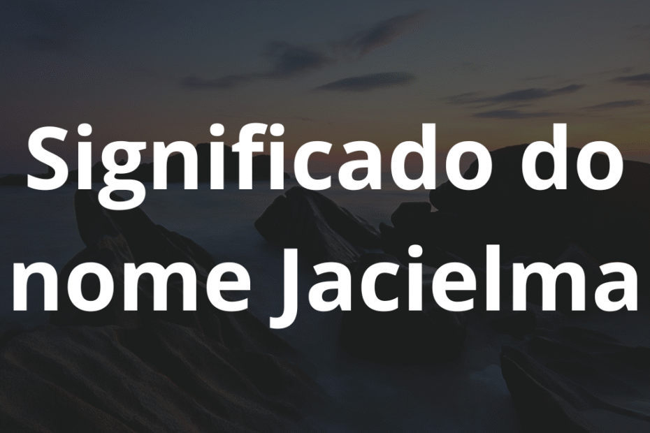 Significado do nome Jacielma