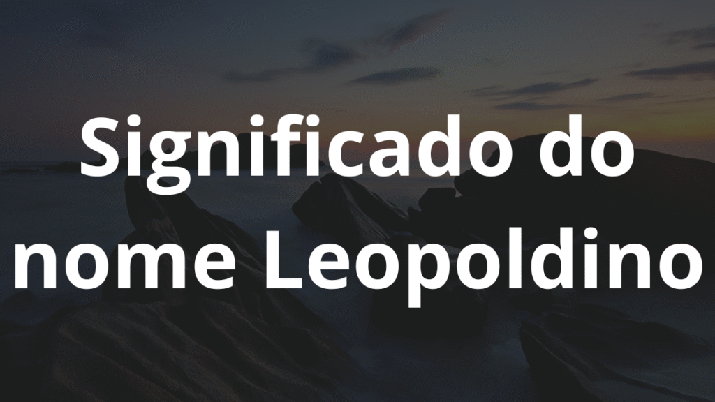 Significado do nome Leopoldino