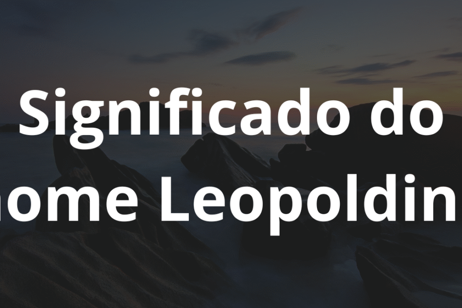 Significado do nome Leopoldino