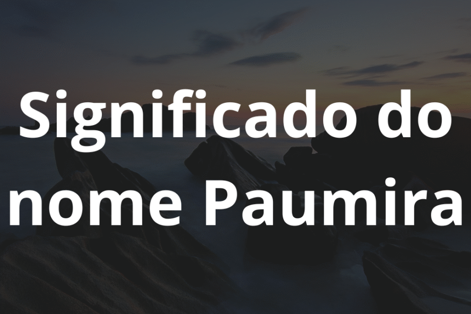 Significado do nome Paumira
