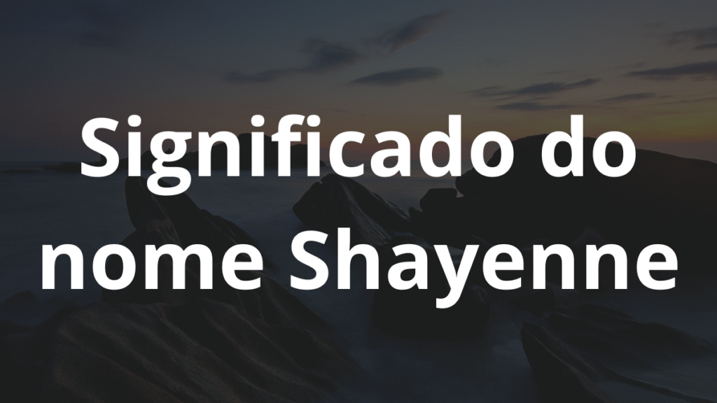 Significado do nome Shayenne