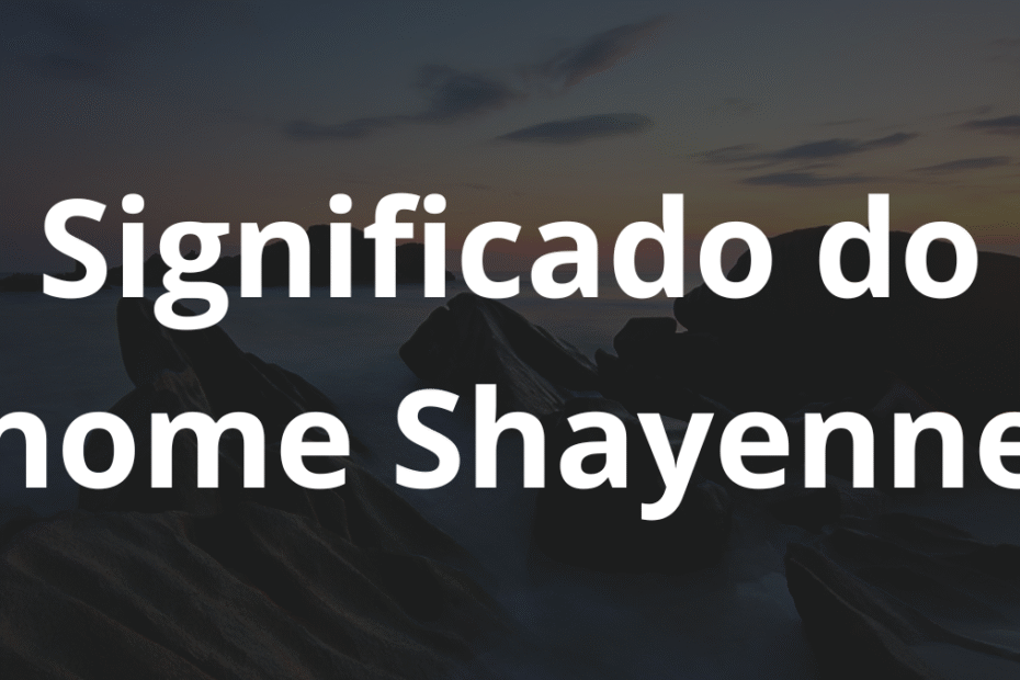 Significado do nome Shayenne