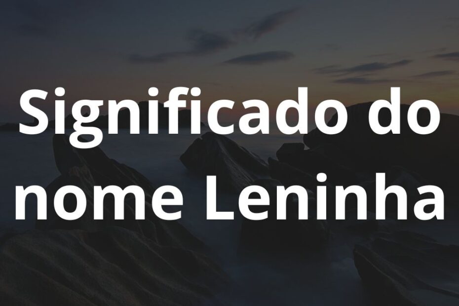 Significado do nome Leninha