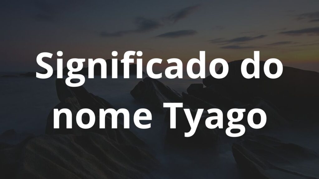 Significado do nome Tyago