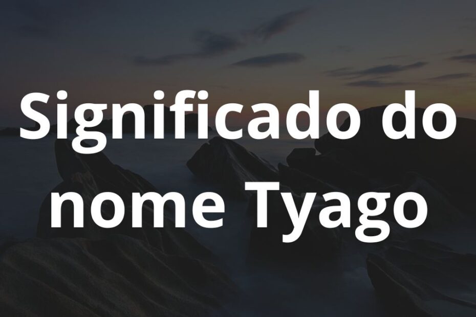 Significado do nome Tyago