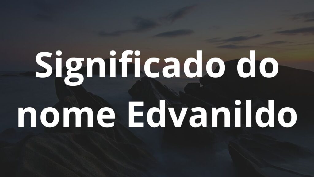 Significado do nome Edvanildo
