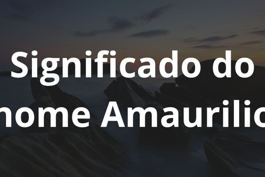 Significado do nome Amaurilio