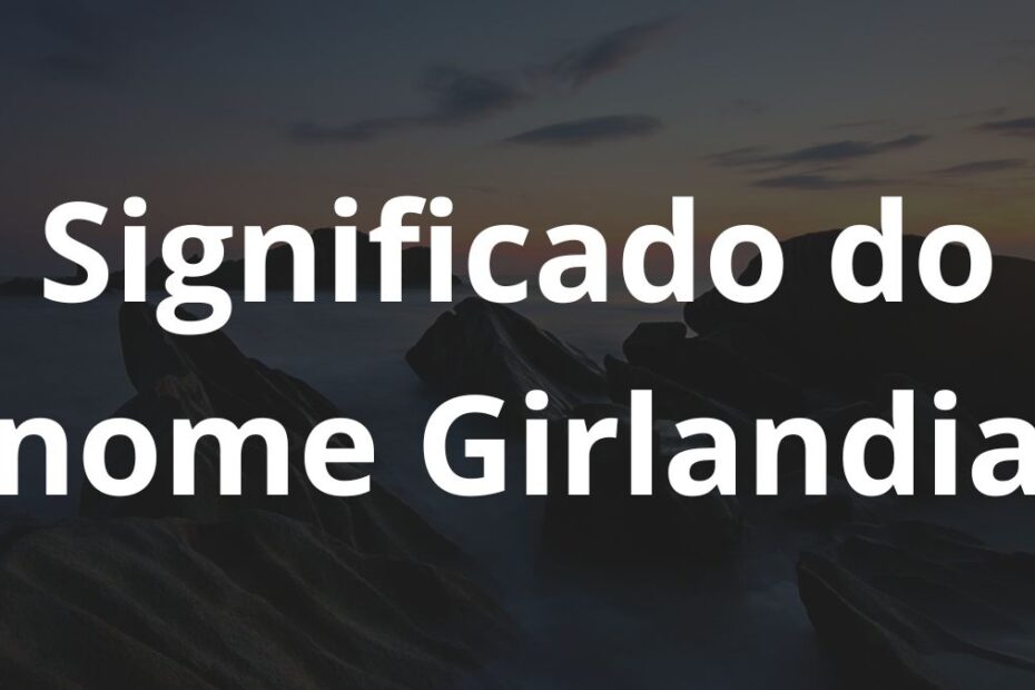 Significado do nome Girlandia