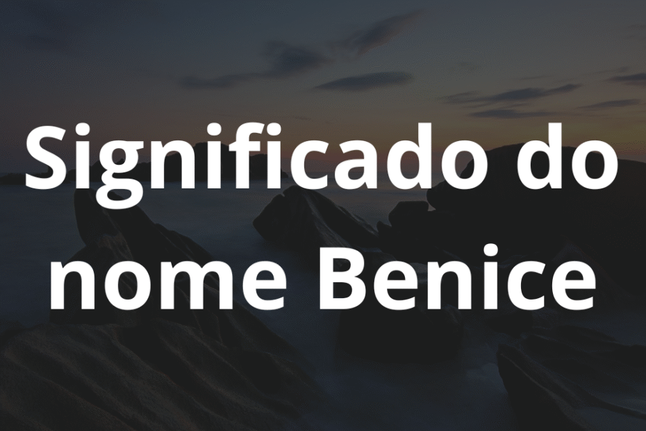 Significado do nome Benice