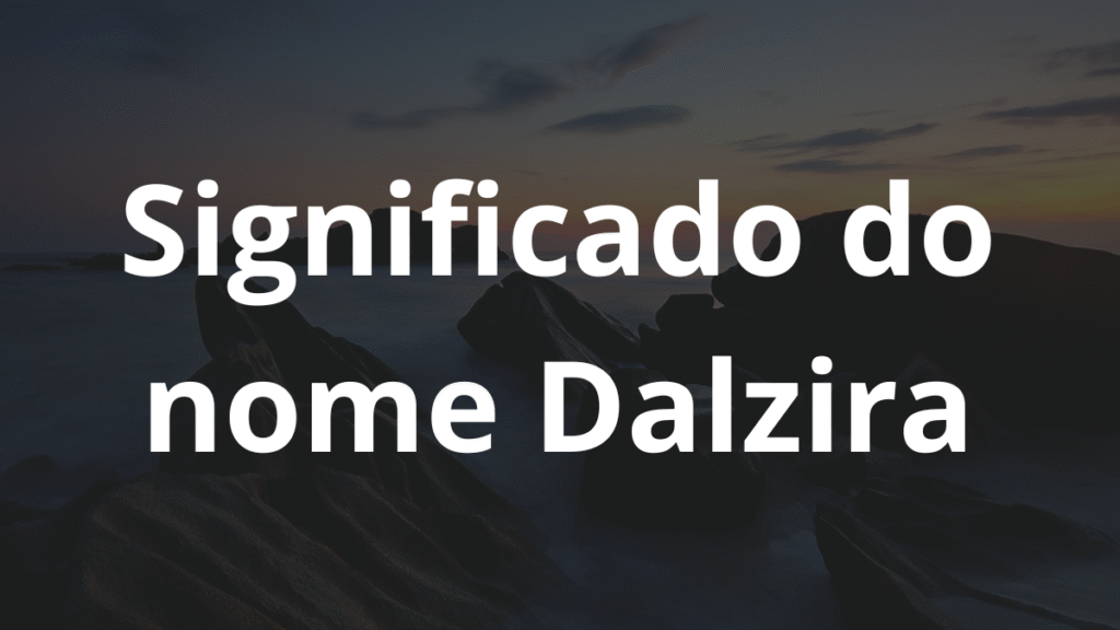 Significado do nome Dalzira
