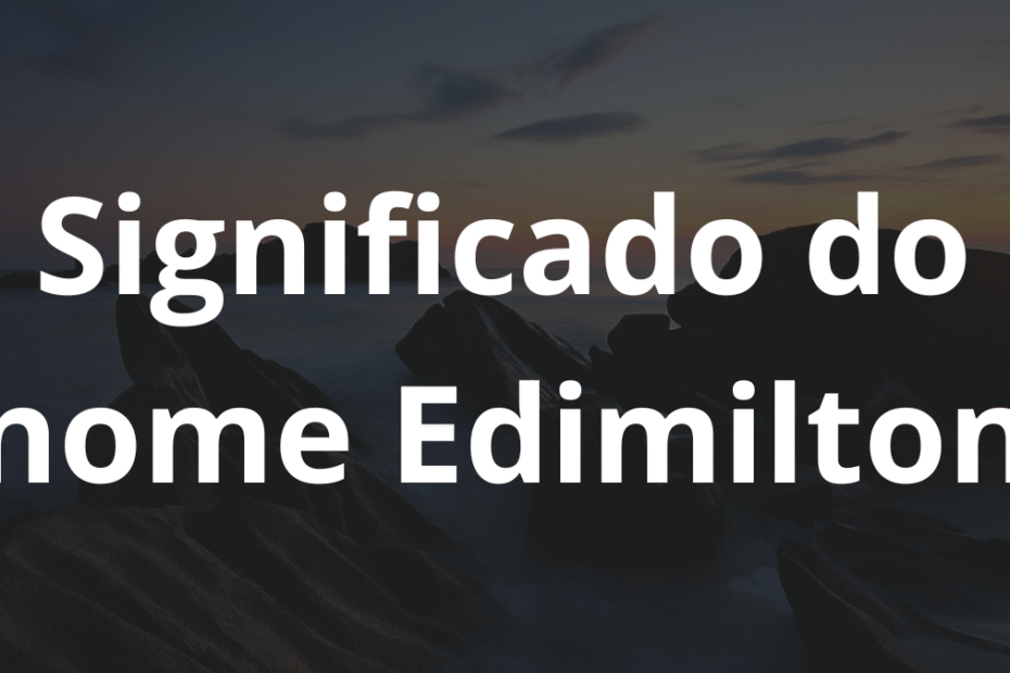 Significado do nome Edimilton