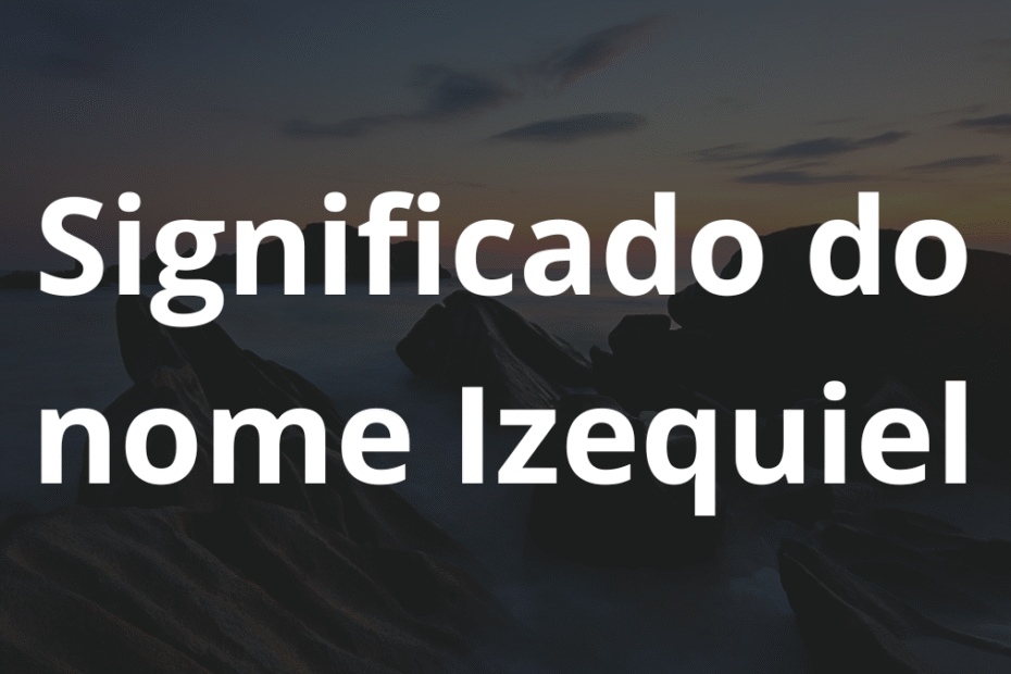 Significado do nome Izequiel