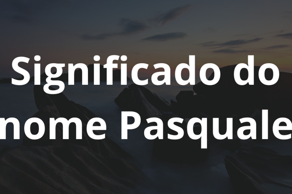 Significado do nome Pasquale