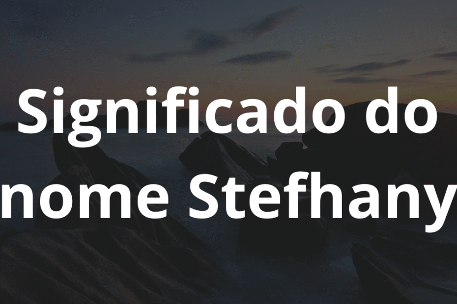 Significado do nome Stefhany