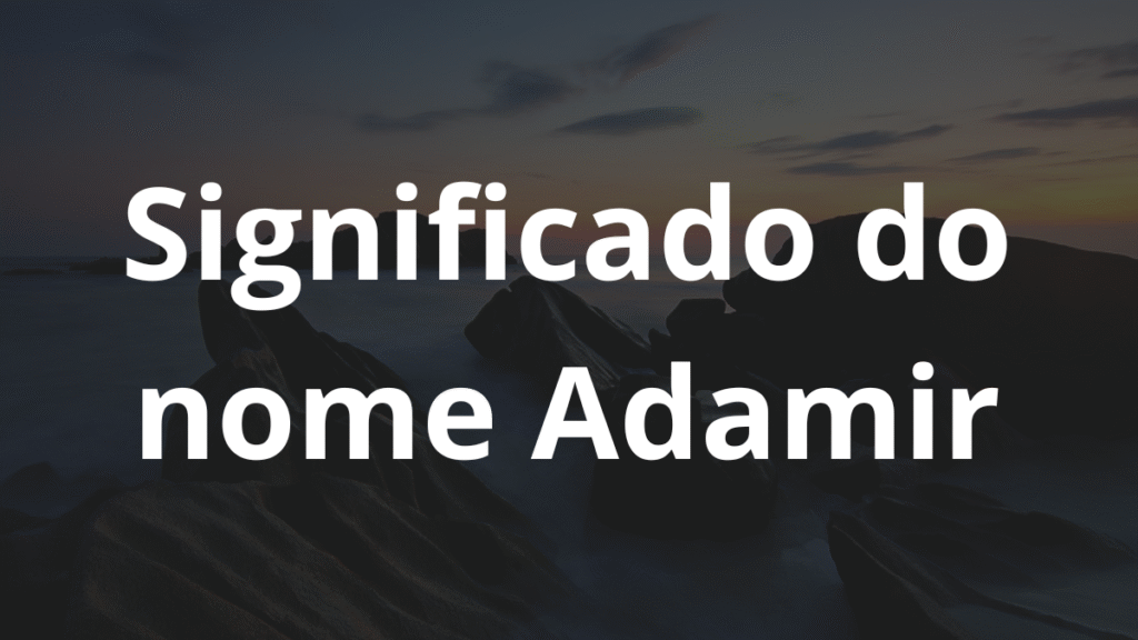 Significado do nome Adamir