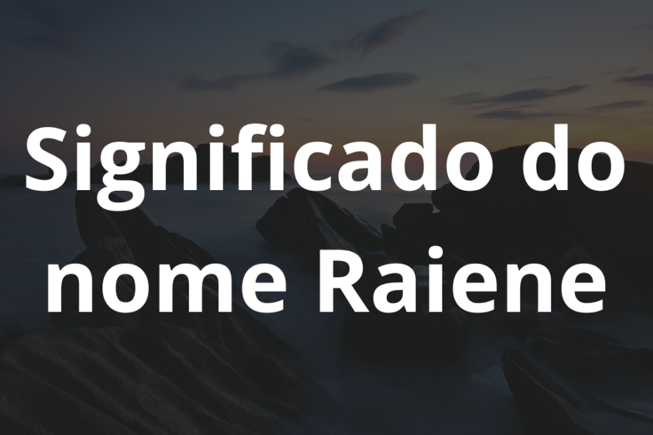 Significado do nome Raiene