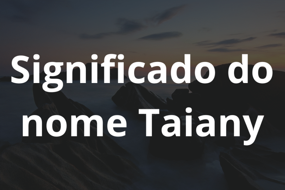 Significado do nome Taiany