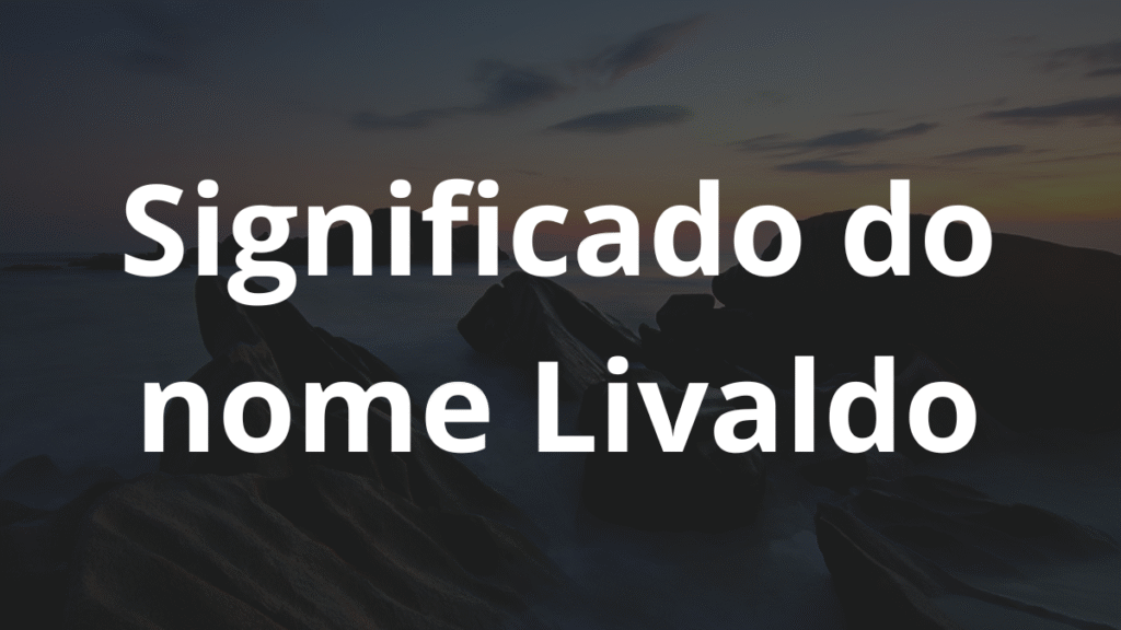 Significado do nome Livaldo