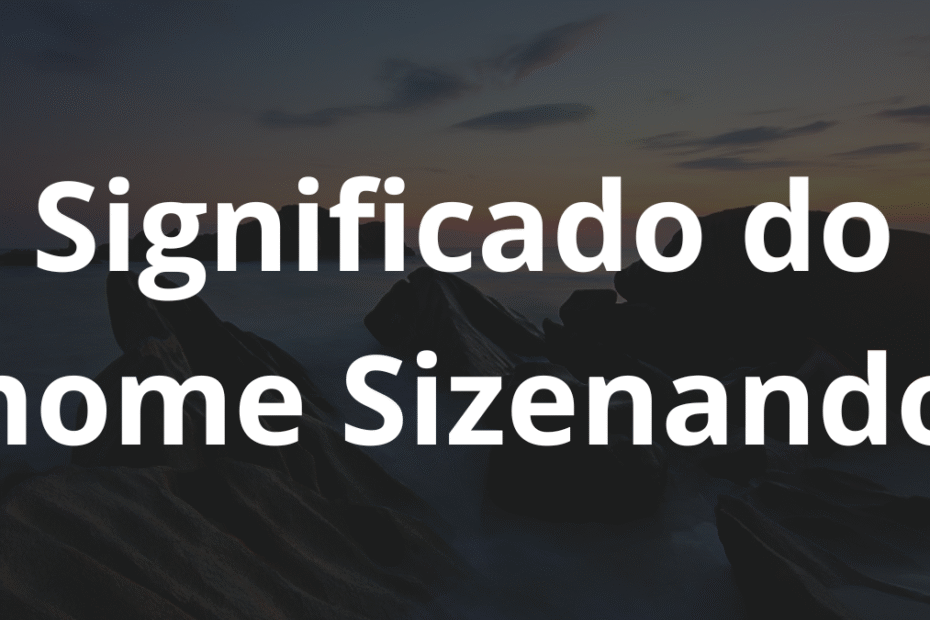 Significado do nome Sizenando