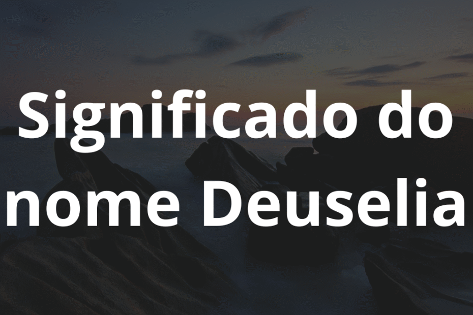 Significado do nome Deuselia