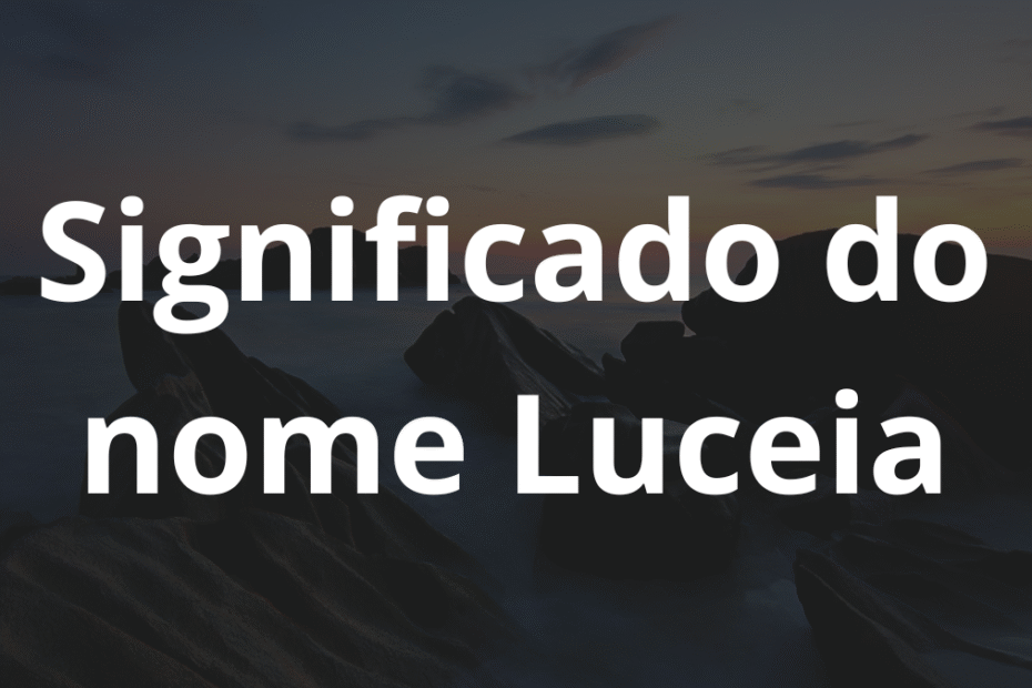 Significado do nome Luceia