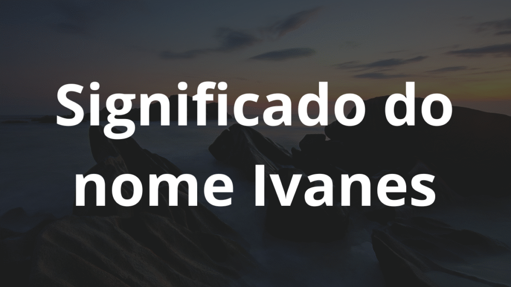 Significado do nome Ivanes