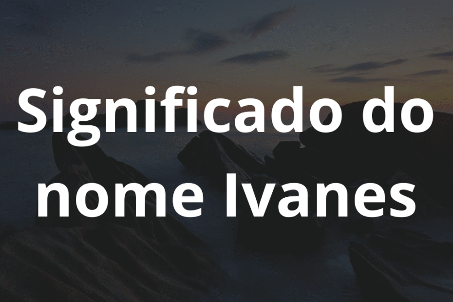 Significado do nome Ivanes