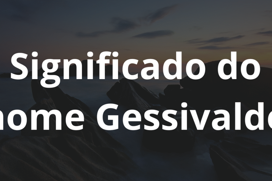 Significado do nome Gessivaldo