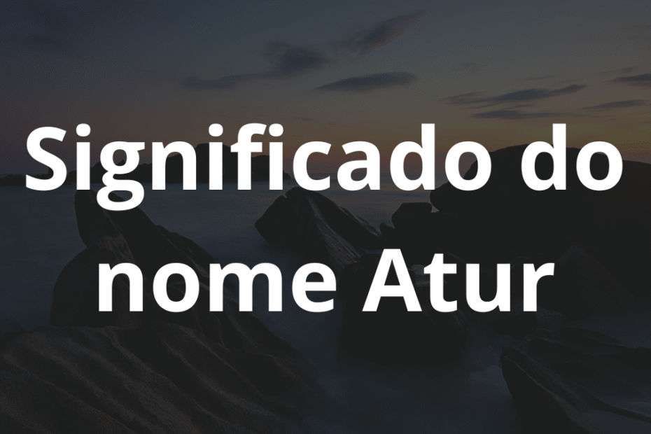 Significado do nome Atur