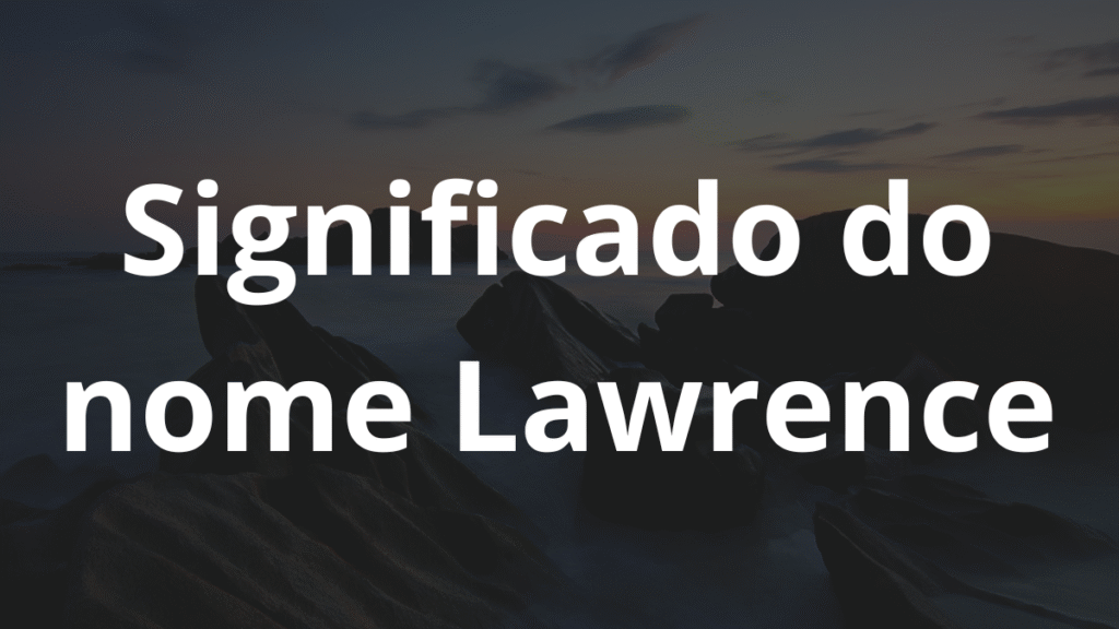 Significado do nome Lawrence: História e origem! 1 Significado do nome Lawrence