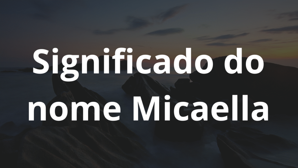 Significado do nome Micaella: História e origem! 1 Significado do nome Micaella