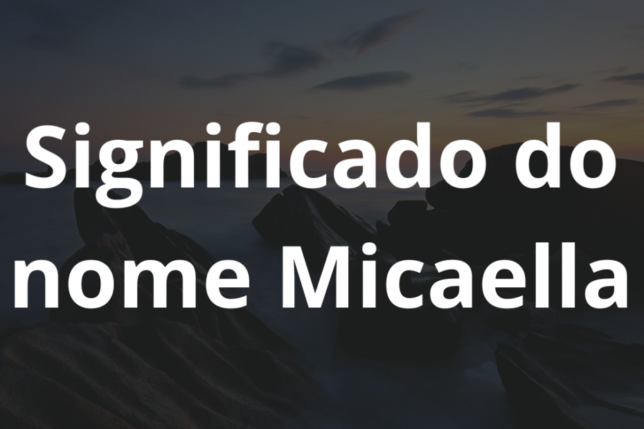 Significado do nome Micaella