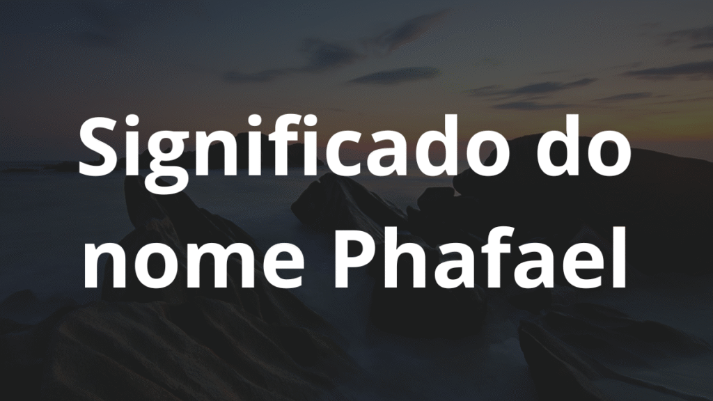 Significado do nome Phafael